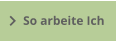 So arbeite Ich